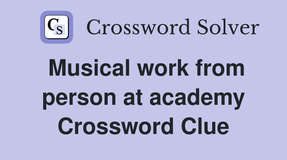 Musical work from person at academy Crossword Clue