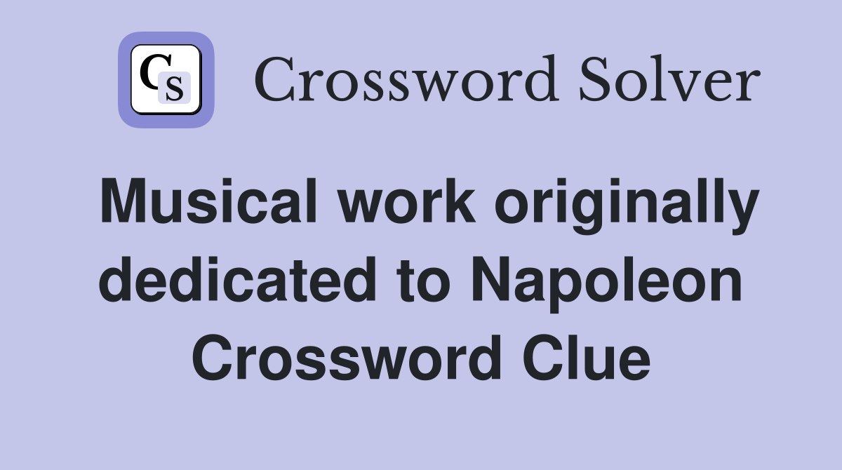 Musical work originally dedicated to Napoleon Crossword Clue