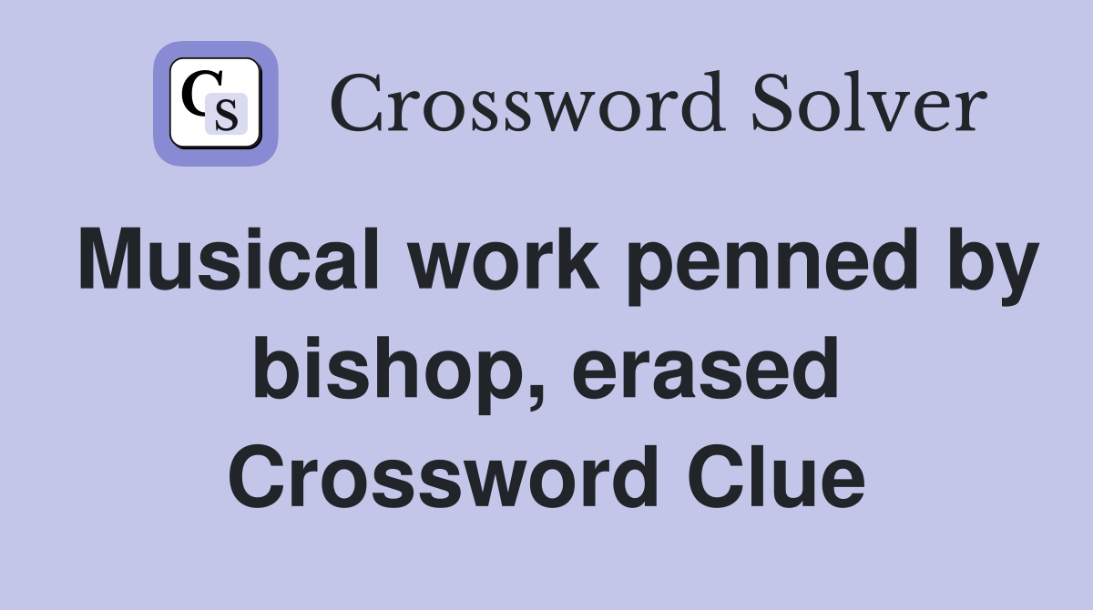 Musical work penned by bishop, erased Crossword Clue