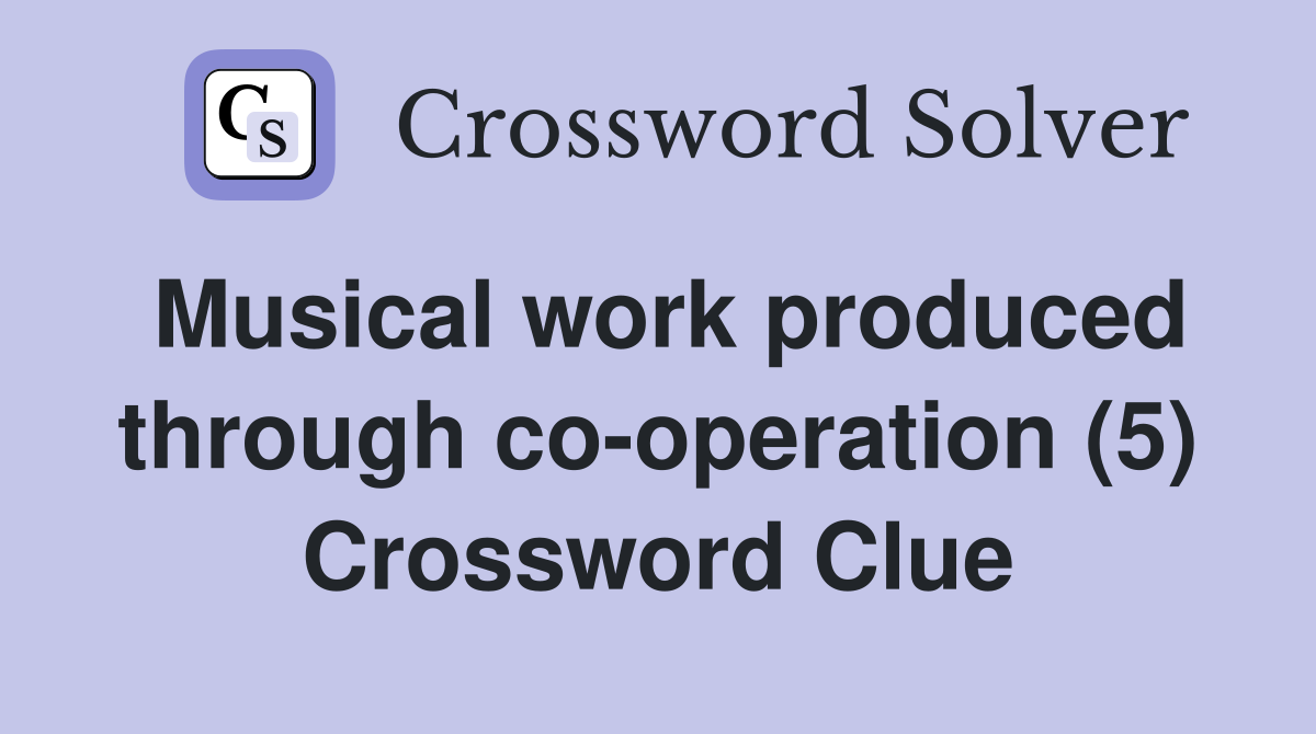Musical work produced through co-operation (5) Crossword Clue