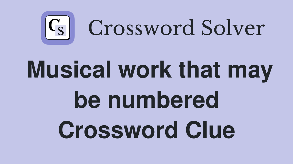 Musical work that may be numbered Crossword Clue