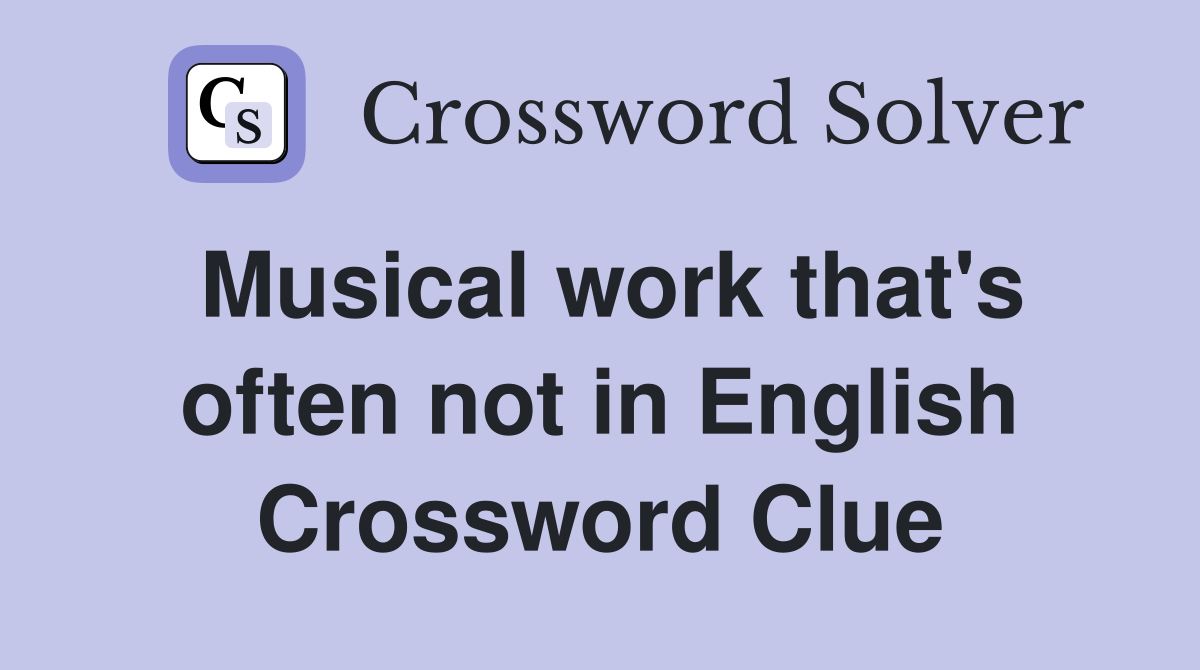 Musical work that's often not in English Crossword Clue