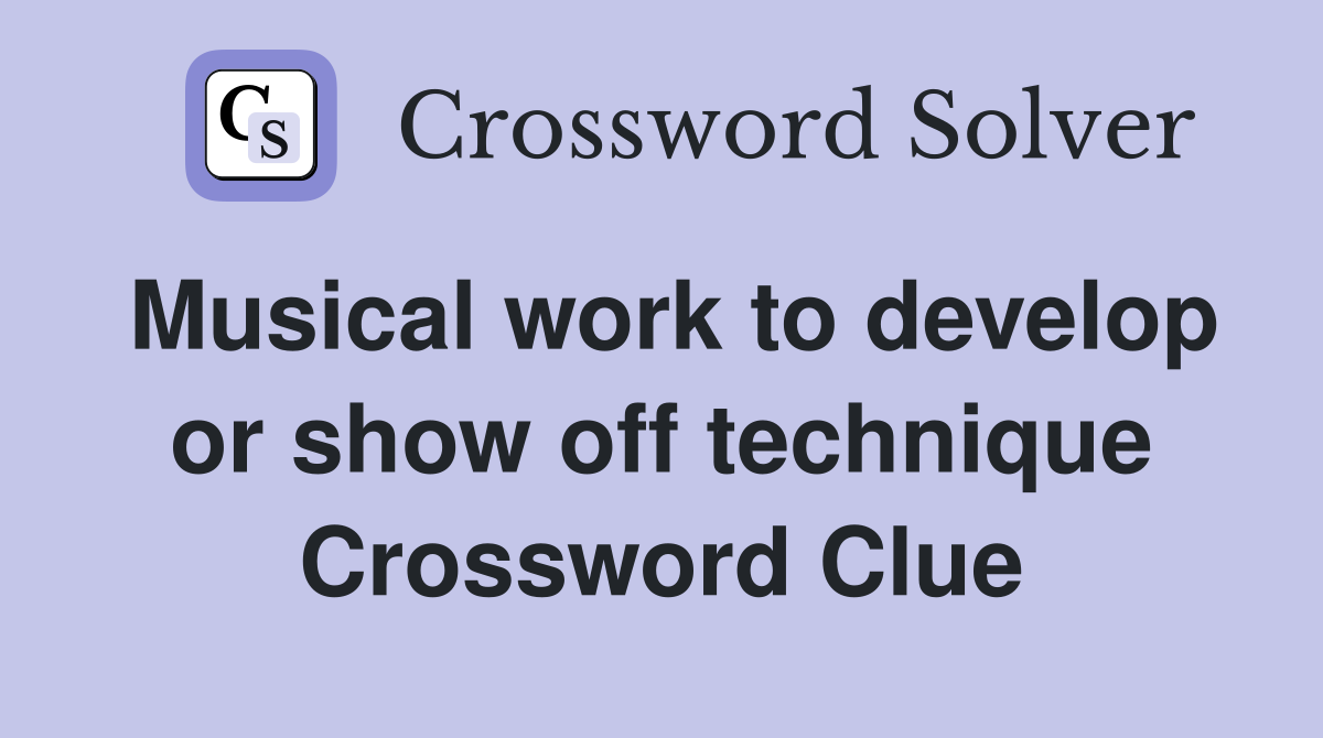 Musical work to develop or show off technique Crossword Clue