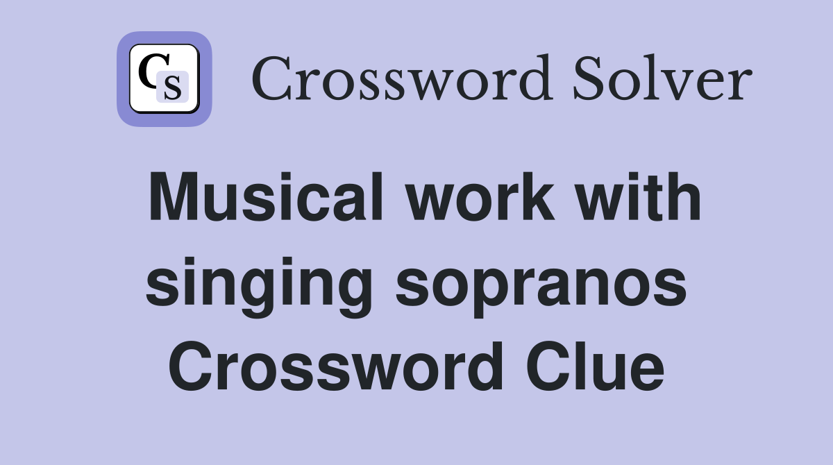 Musical work with singing sopranos Crossword Clue
