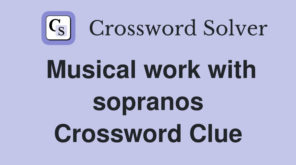 Musical work with sopranos Crossword Clue