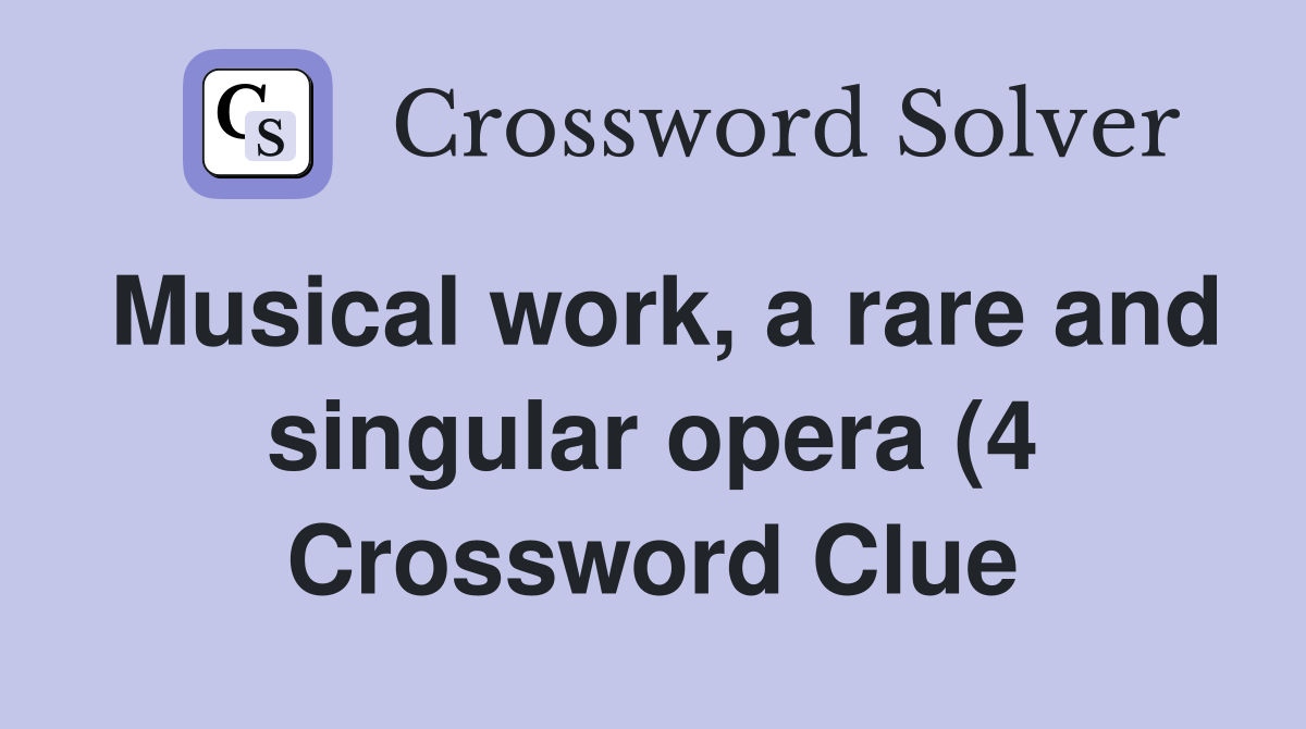 Musical work a rare and singular opera (4) Crossword Clue Answers Musical work a rare and singular opera (4) Crossword Clue Answers