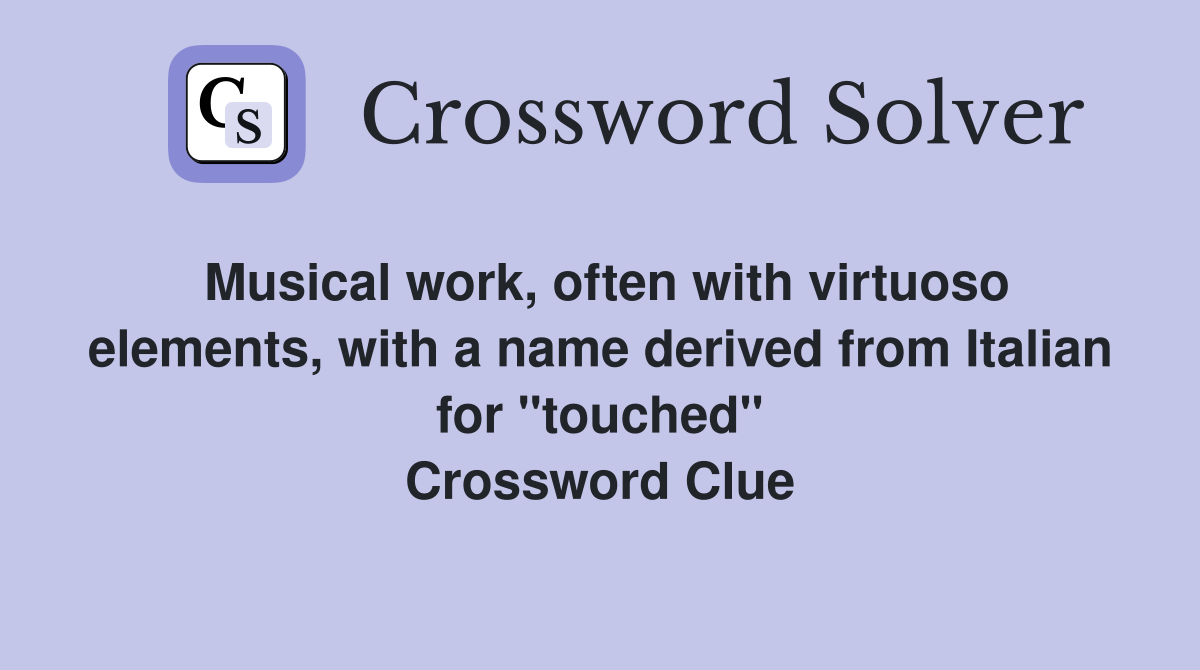 Musical work, often with virtuoso elements, with a name derived from Italian for "touched" Crossword Clue