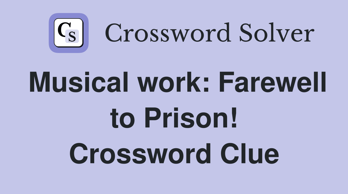 Musical work: Farewell to Prison! Crossword Clue