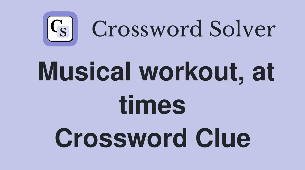 Musical workout, at times Crossword Clue