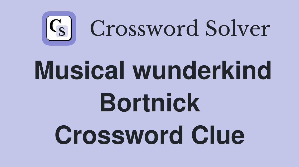 Musical wunderkind Bortnick Crossword Clue