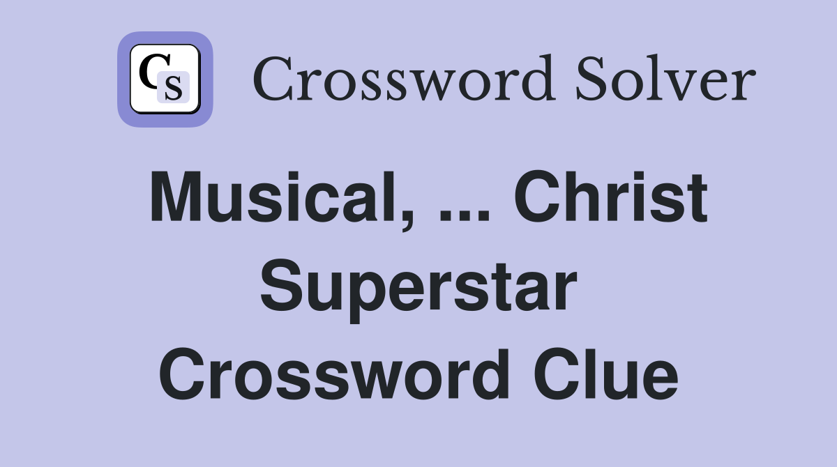Musical, ... Christ Superstar Crossword Clue