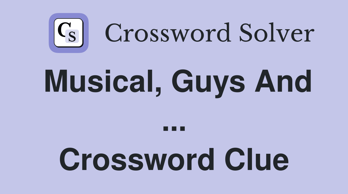 Musical, Guys And ... Crossword Clue