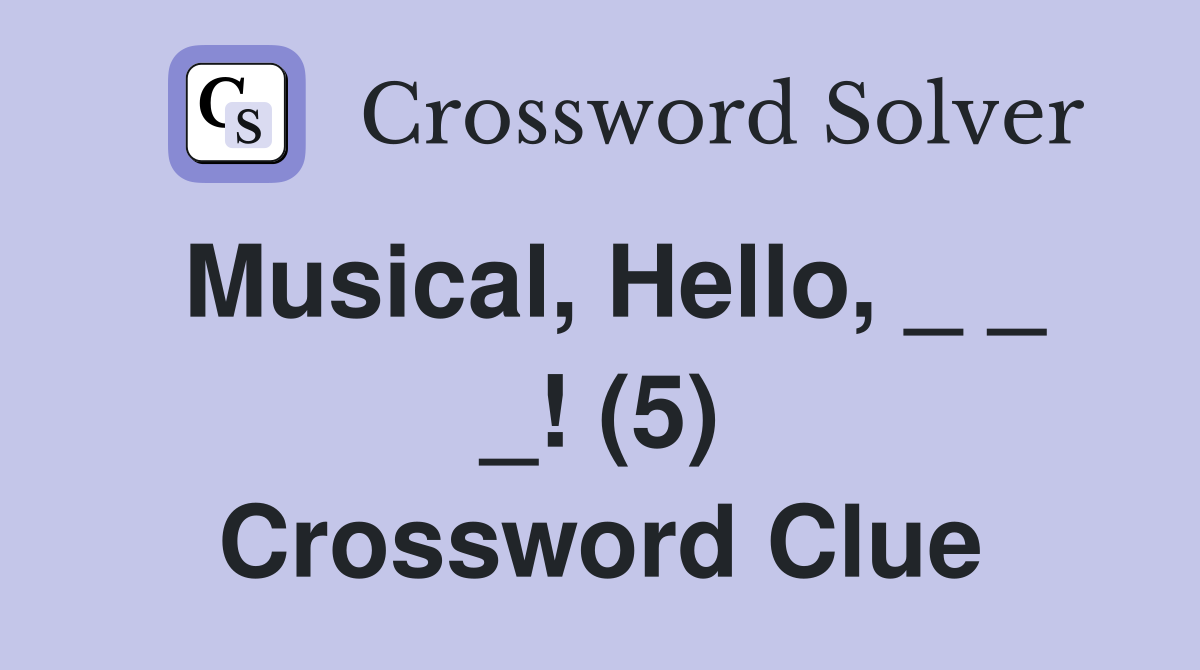 Musical, Hello, _ _ _! (5) Crossword Clue