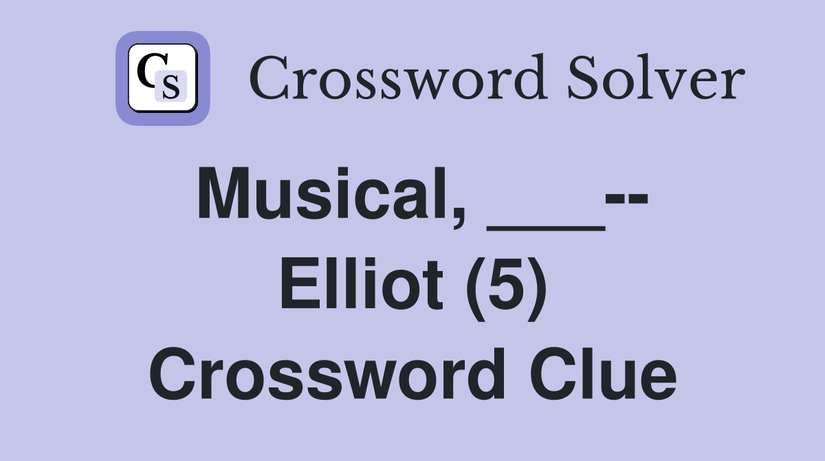 Musical, ___-- Elliot (5) Crossword Clue