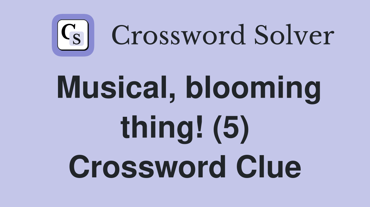 Musical, blooming thing! (5) Crossword Clue
