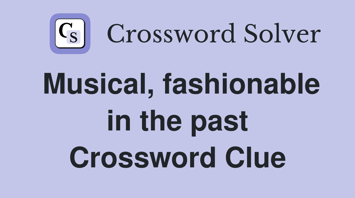 Musical, fashionable in the past Crossword Clue