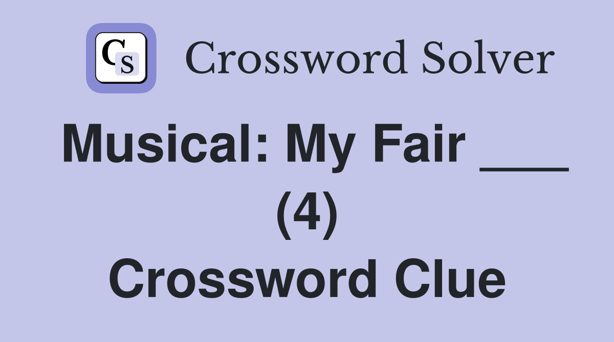 Musical: My Fair ___ (4) Crossword Clue