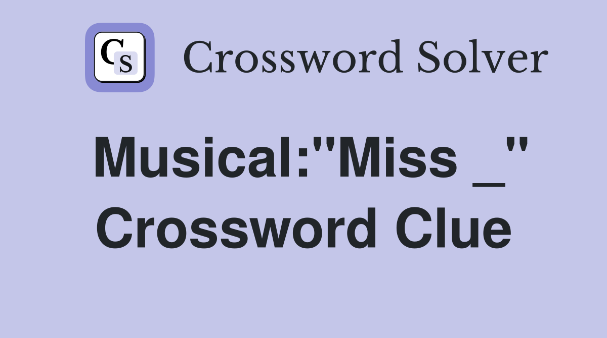 Musical:"Miss _" Crossword Clue