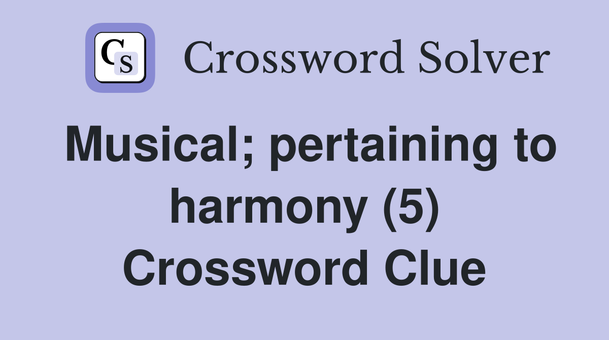 Musical; pertaining to harmony (5) Crossword Clue