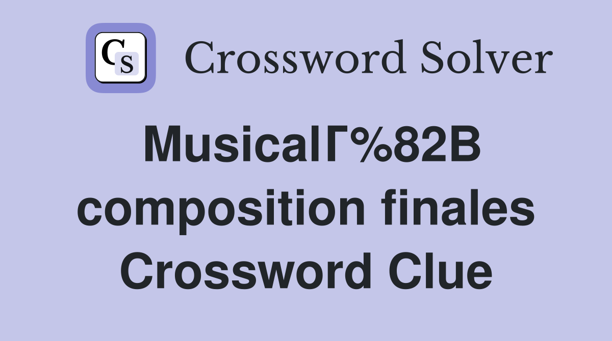 MusicalГ%82В composition finales Crossword Clue