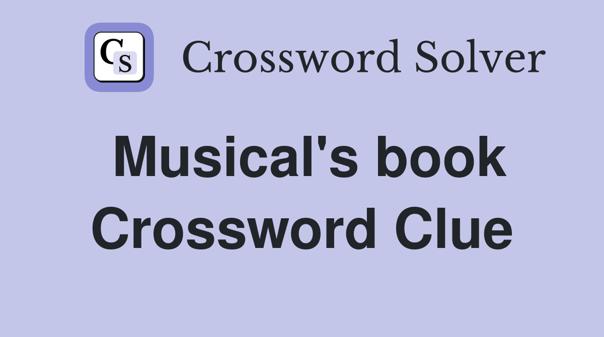 Musical's book Crossword Clue