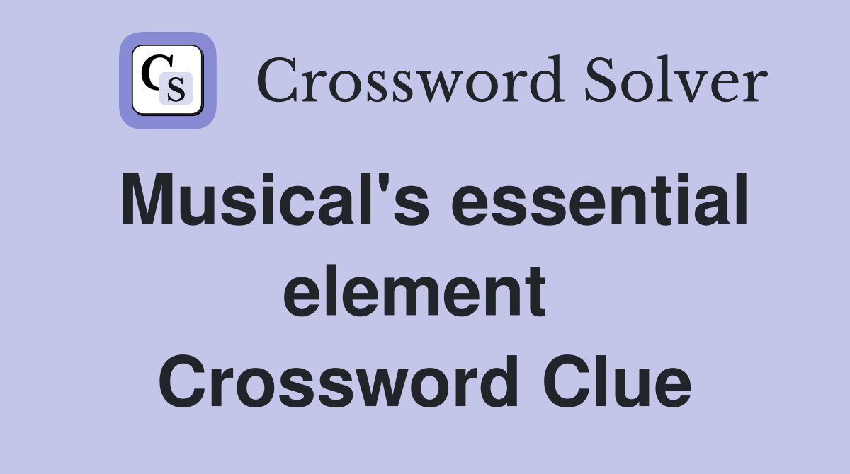 Musical's essential element  Crossword Clue