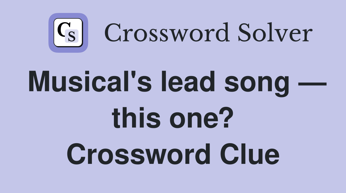 Musical's lead song — this one? Crossword Clue