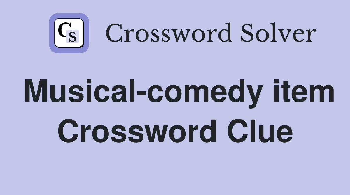 Musical-comedy item Crossword Clue