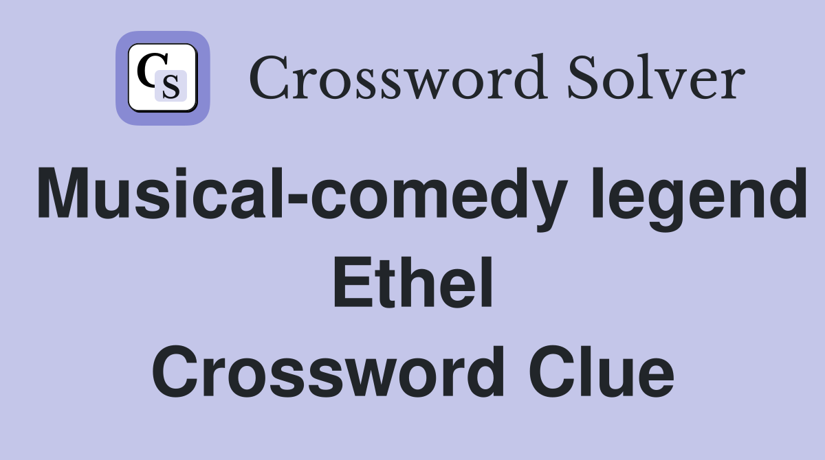 Musical-comedy legend Ethel Crossword Clue