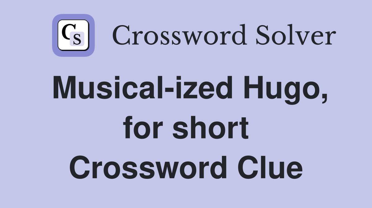 Musical-ized Hugo, for short Crossword Clue