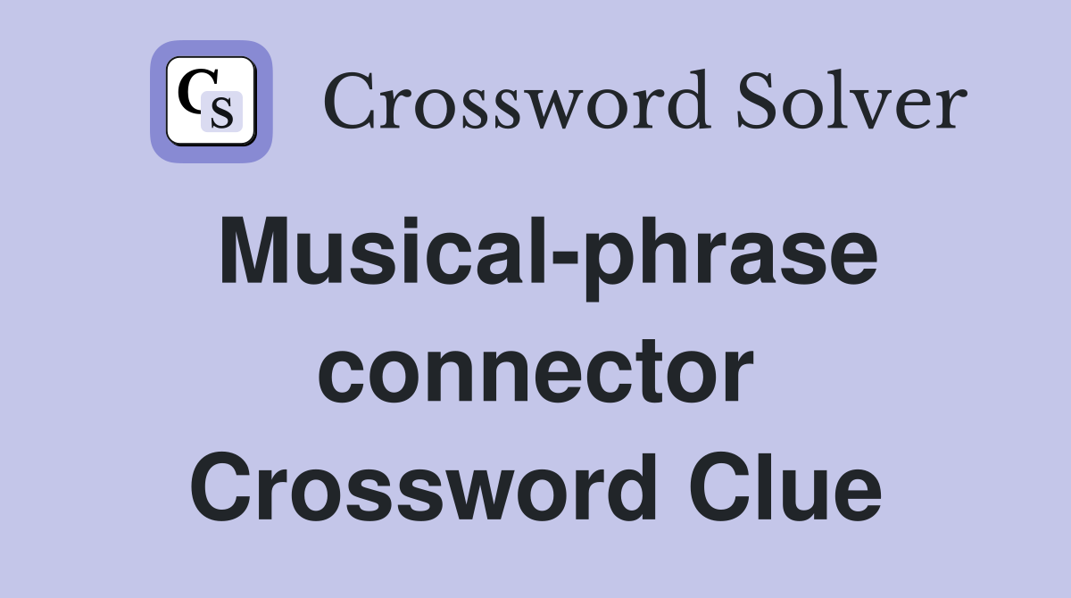 Musical-phrase connector Crossword Clue