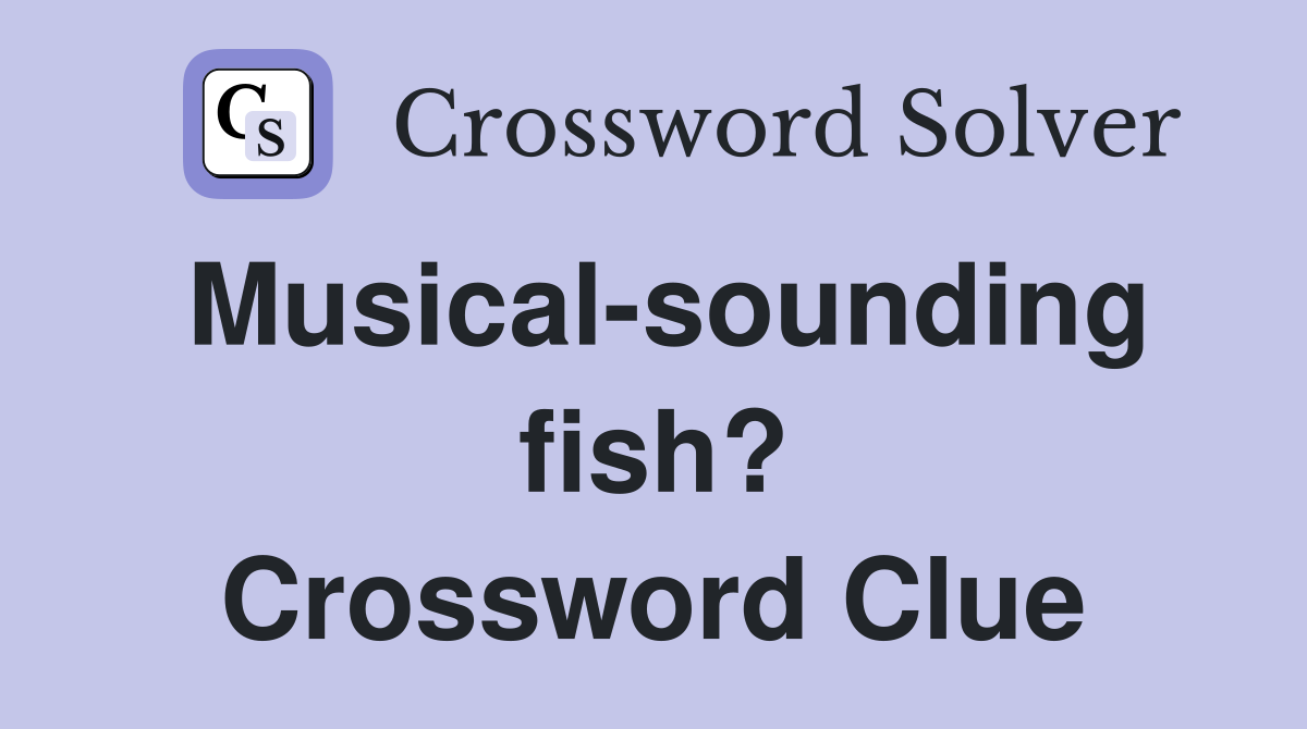 Musical-sounding fish? Crossword Clue