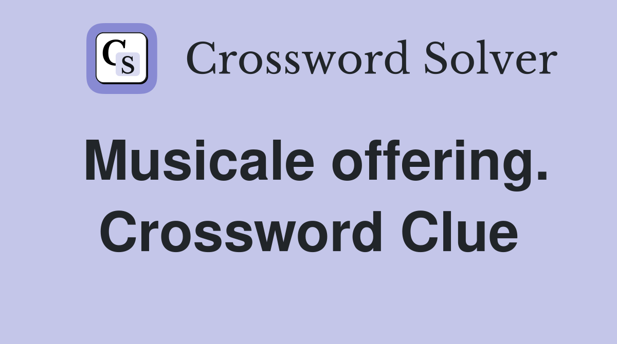 Musicale offering. Crossword Clue