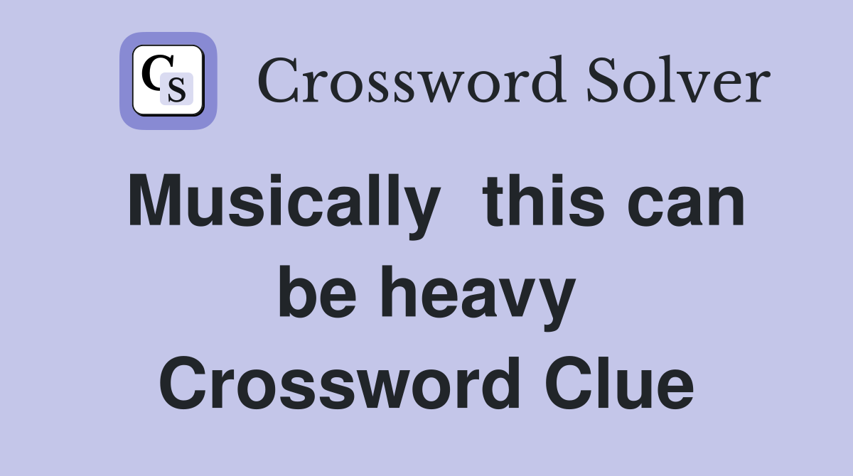 Musically  this can be heavy Crossword Clue