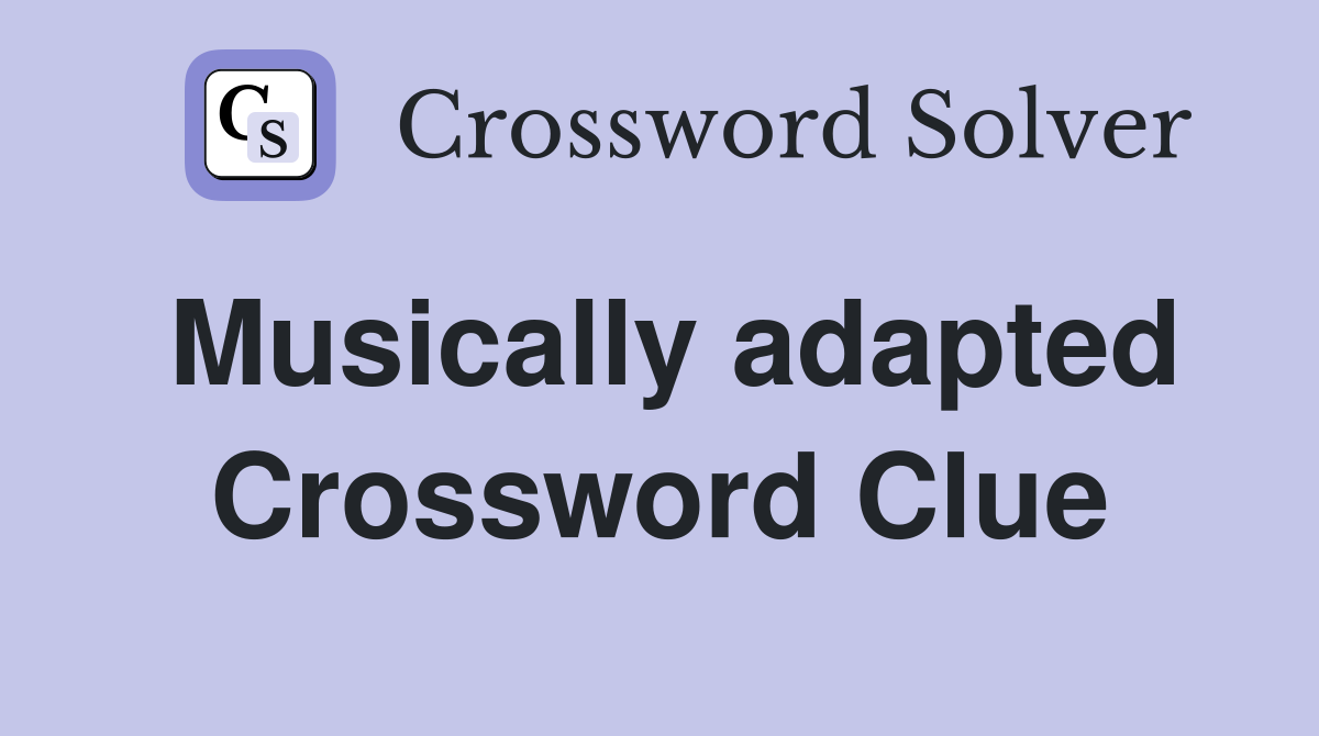 Musically adapted Crossword Clue
