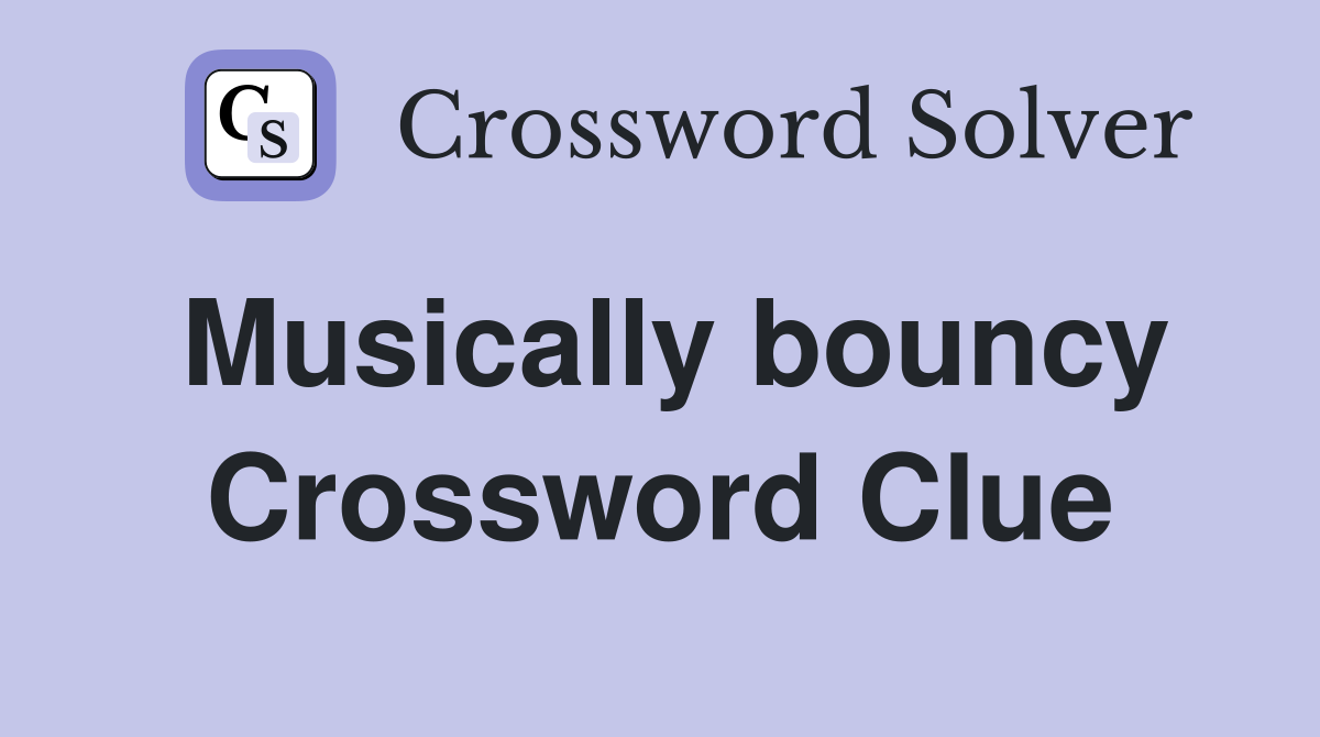 Musically bouncy Crossword Clue
