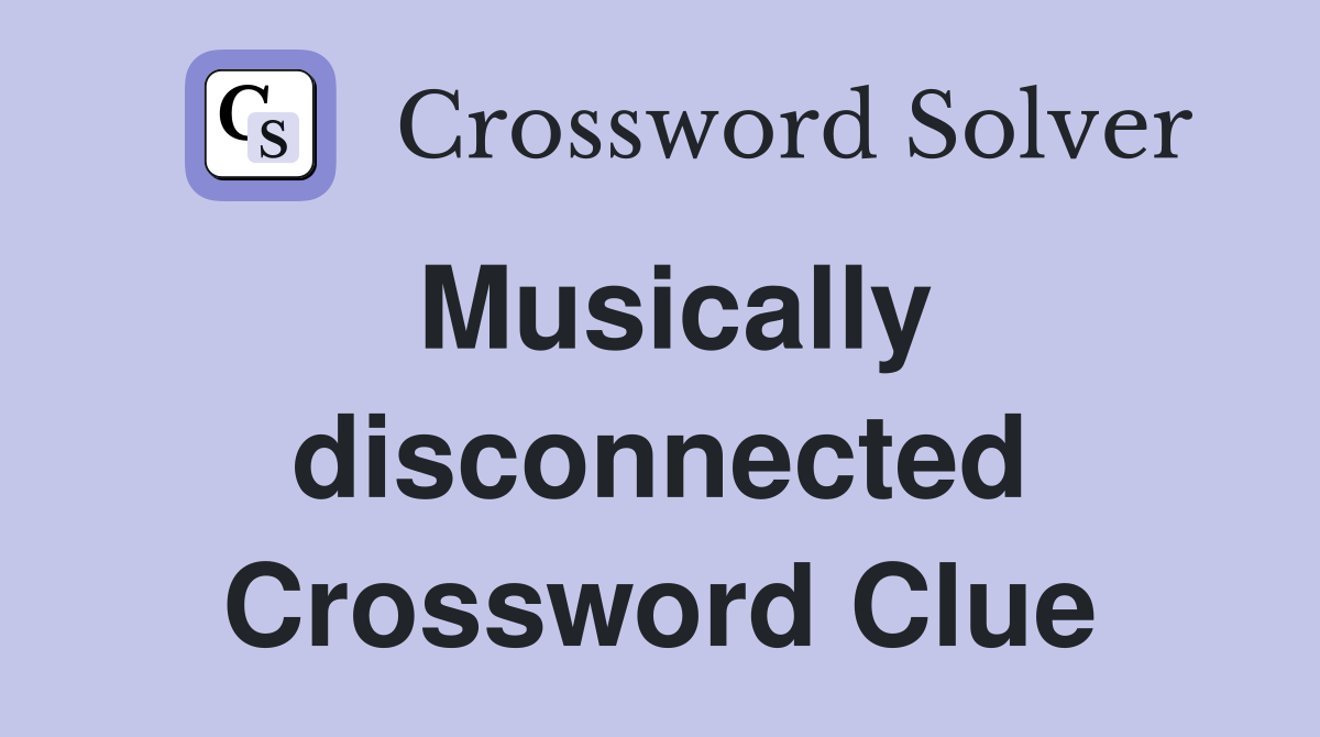 Musically disconnected Crossword Clue