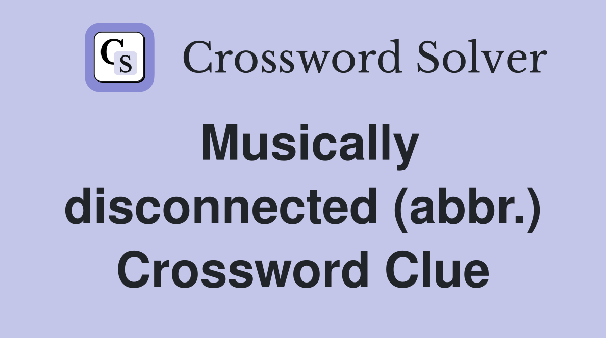 Musically disconnected (abbr.) Crossword Clue