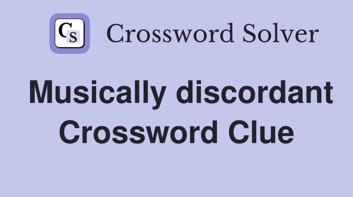 Musically discordant Crossword Clue