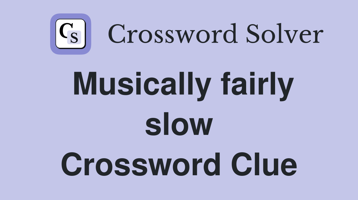 Musically fairly slow Crossword Clue