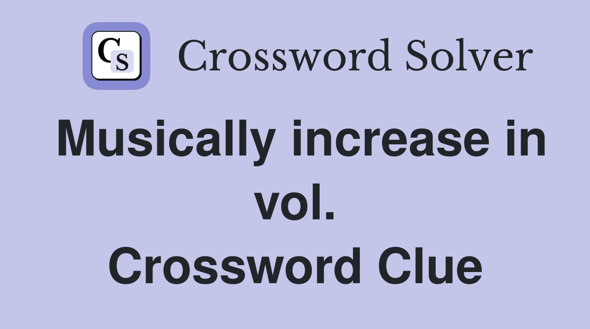 Musically increase in vol. Crossword Clue