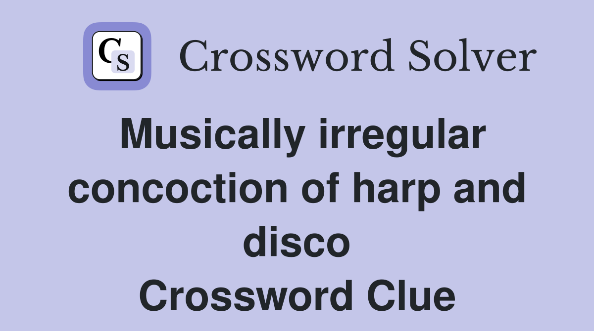 Musically irregular concoction of harp and disco Crossword Clue