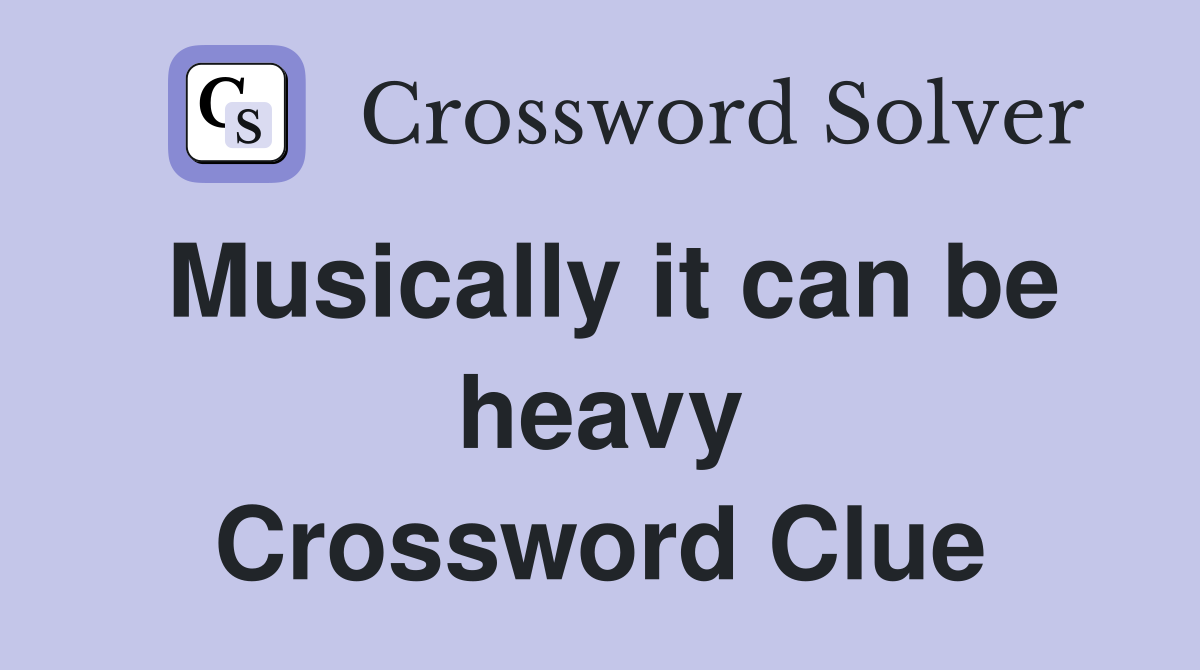 Musically it can be heavy Crossword Clue
