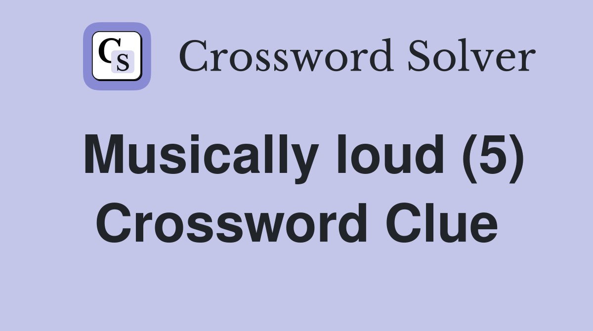 Musically loud (5) Crossword Clue