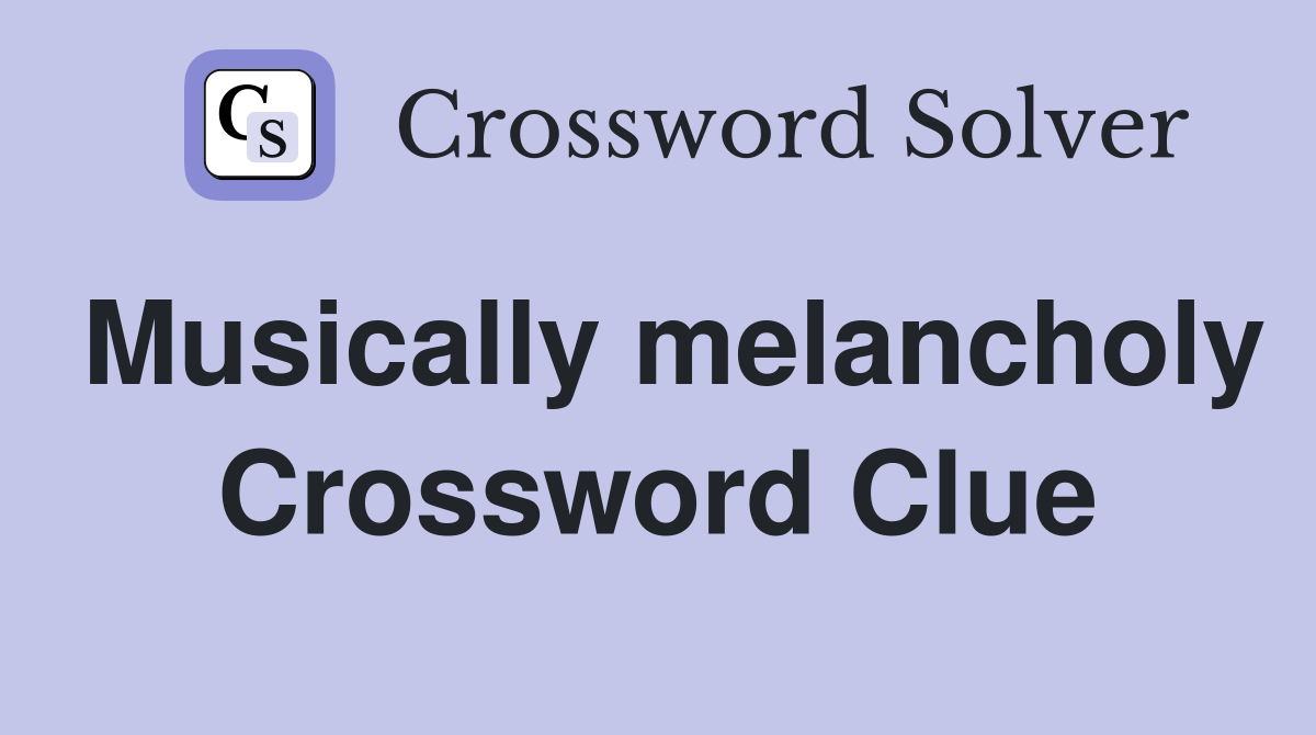 Musically melancholy Crossword Clue
