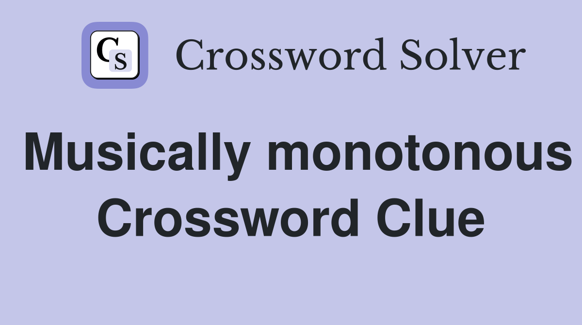 Musically monotonous Crossword Clue