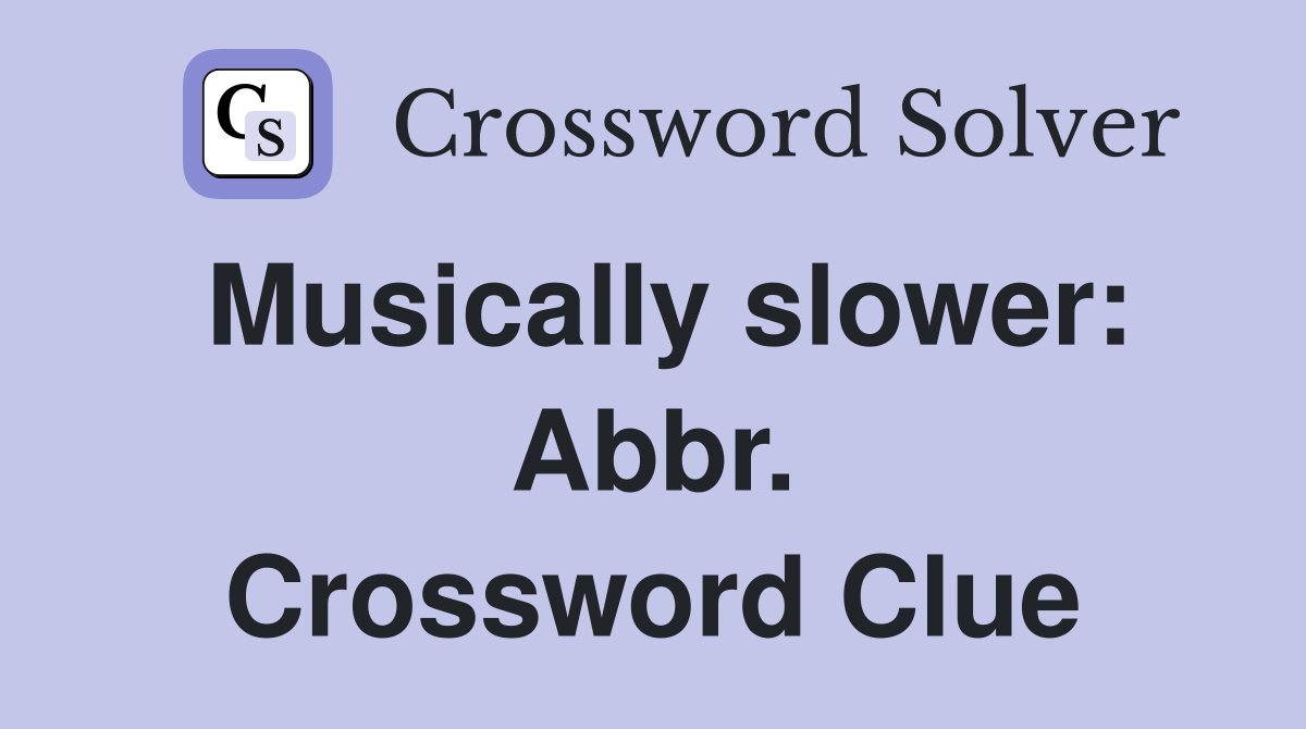 Musically slower: Abbr. Crossword Clue