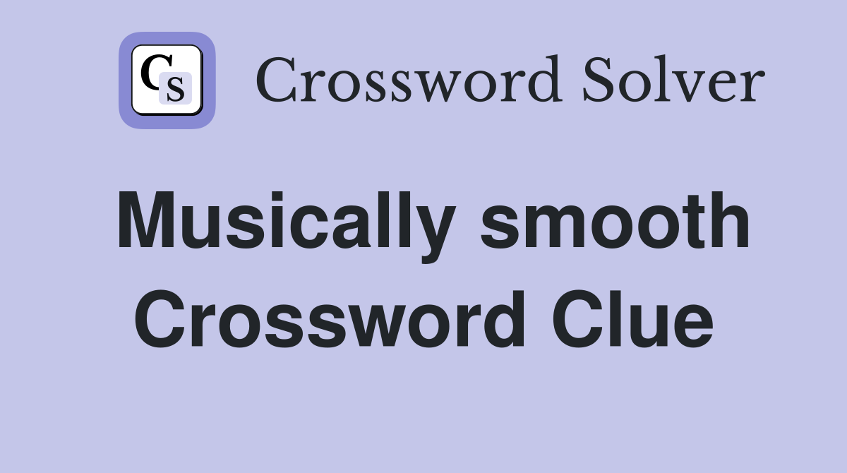 Musically smooth Crossword Clue