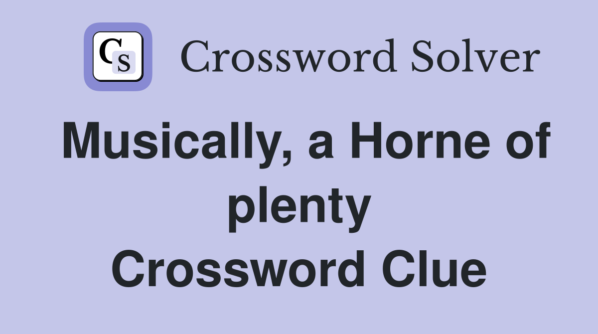 Musically, a Horne of plenty Crossword Clue