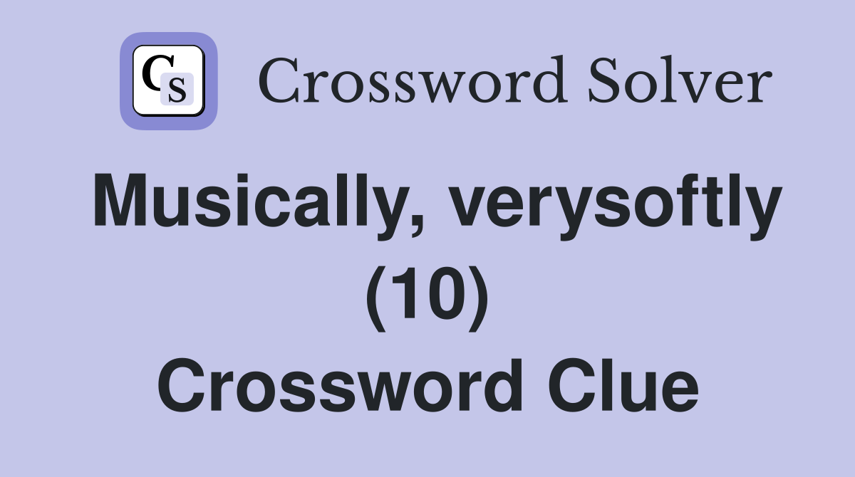 Musically, verysoftly (10) Crossword Clue